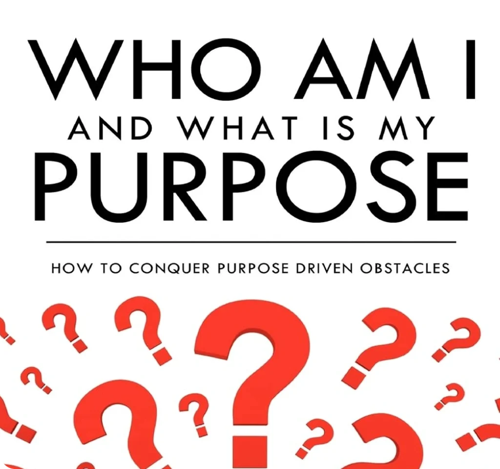Who Am I and What Is My Purpose